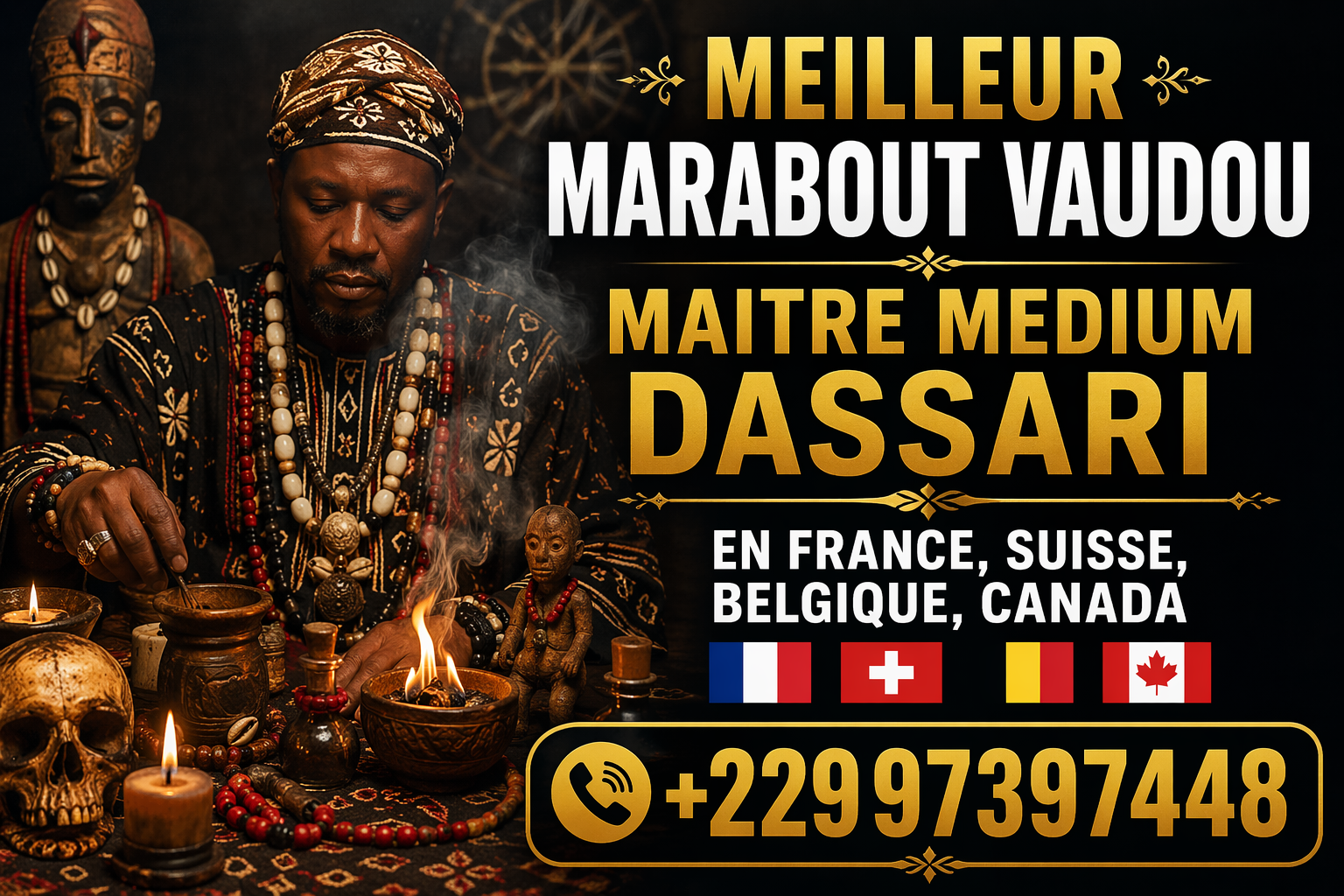 Démonstration du vrai portefeuille magique en Faso +22997397448 Marabout du portefeuille magique puissant : attirez richesse, chance et abondance grâce à un rituel efficace. Résultats rapides et accompagnement sérieux.
Marabout du portefeuille magique : attirez richesse et abondance durable
Vous souhaitez améliorer votre situation financière et attirer plus d’argent dans votre vie ? Le marabout du portefeuille magique est une solution spirituelle reconnue pour favoriser la prospérité, la chance et l’abondance.
Grâce à des rituels puissants et personnalisés, le portefeuille magique agit comme un véritable aimant à richesse. Il permet d’ouvrir les portes financières, de débloquer les situations difficiles et d’attirer des opportunités inattendues.
Un rituel puissant pour attirer l’argent rapidement
Le rituel du portefeuille magique repose sur des pratiques ancestrales transmises de génération en génération. Il vise à :
Attirer l’argent et la réussite financière
Augmenter les revenus et les opportunités
Éloigner les blocages et les énergies négatives
Favoriser la chance dans les affaires et les jeux
Chaque rituel est adapté à votre situation pour maximiser les résultats et vous offrir une évolution positive durable.
Pourquoi faire appel à un marabout spécialisé ?
Un marabout expérimenté possède les connaissances nécessaires pour activer les énergies liées à la richesse. Il vous accompagne avec sérieux, discrétion et efficacité afin de vous aider à atteindre vos objectifs financiers.
Le portefeuille magique est idéal pour les personnes qui souhaitent :
Améliorer leurs finances
Sortir des difficultés économiques
Attirer la chance et les opportunités
Booster leurs projets professionnels
Résultats rapides et accompagnement personnalisé
Avec un suivi sérieux, vous pouvez constater des changements positifs dans votre vie financière. L’accompagnement permet d’optimiser les effets du rituel et d’assurer une protection énergétique durable.
MEDIUM PAUL
Contact
Appel direct: +229 97 39 74 48
Whatsapp/viber: +229 97 39 74 48
E-mail directe: puissantmedium.dassari@gmail.com